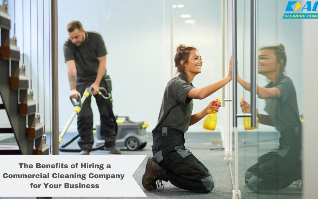 The Benefits of Hiring a Commercial Cleaning Company for Your Business